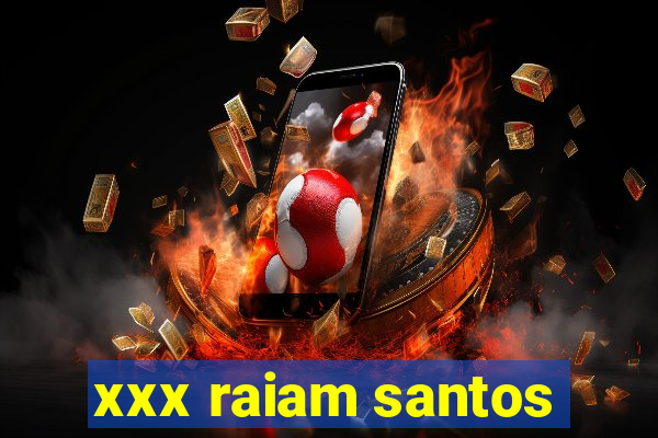 xxx raiam santos